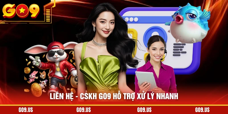 Liên hệ - CSKH GO9 hỗ trợ xử lý nhanh