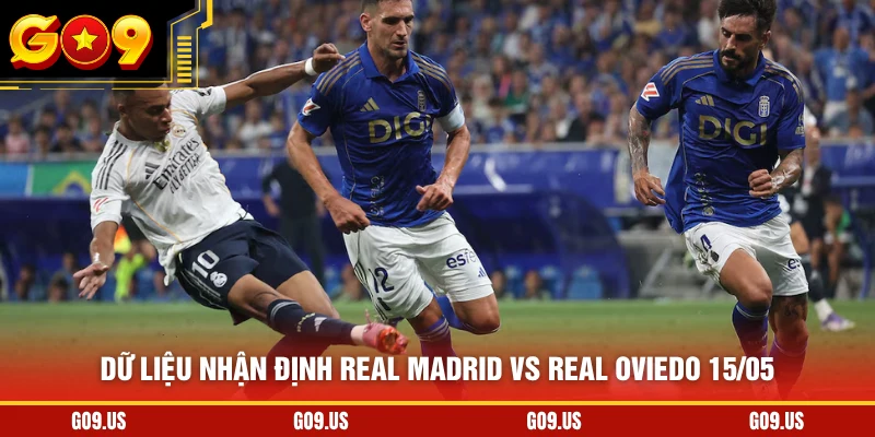 Dữ liệu nhận định Real Madrid vs Real Oviedo 15/05