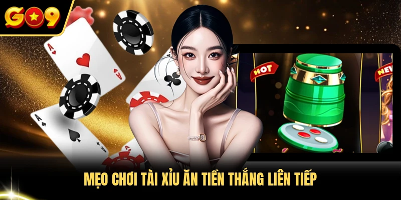 Mẹo chơi tài xỉu ăn tiền thắng liên tiếp 